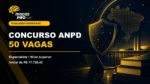Concurso ANPD autorizado com 50 vagas para Especialista em Regulação de Proteção de Dados