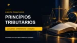 Princípios tributários para concursos com legalidade, anterioridade e exceções